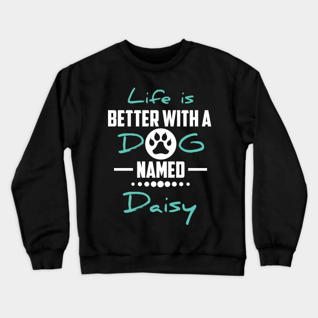 Life Is Better With A Dog Named Daisy Crewneck Sweatshirt by younes.zahrane